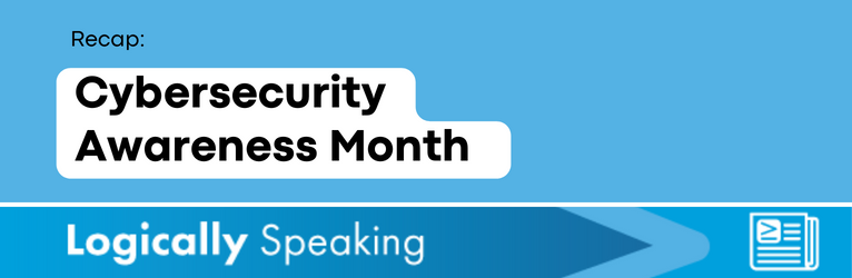 Logically Speaking Cybersecurity Awareness Month
